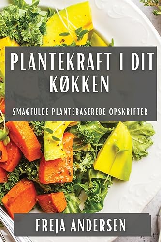 Plantekraft i Dit Køkken: Smagfulde Plantebaserede Opskrifter
