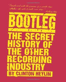 Bootleg: The Secret History of the Other Recording Industry