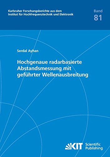Hochgenaue radarbasierte Abstandsmessung mit geführter Wellenausbreitung (Karlsruher Forschungsberichte aus dem Institut für Hochfrequenztechnik und Elektronik)