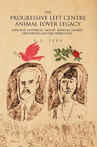 THE PROGRESSIVE LEFT CENTRE ANIMAL LOVER LEGACY: EXPANSIVE HISTORICAL SAGA OF RADICALS GEORGE GREENWOOD AND VERA TERRINGTON