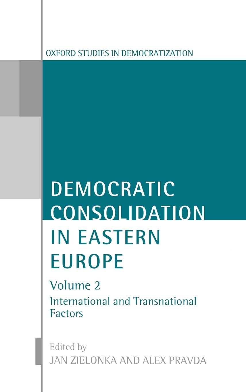 Democratic Consolidation in Eastern Europe: Volume 2: International and Transnational Factors (Oxford Studies in Democratization, Band 2)