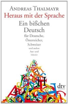 Heraus mit der Sprache: Ein bißchen Deutsch für Deutsche, Österreicher, Schweizer und andere Aus- und Inländer