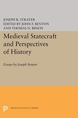 Medieval Statecraft and Perspectives of History: Essays by Joseph Strayer (Princeton Legacy Library)