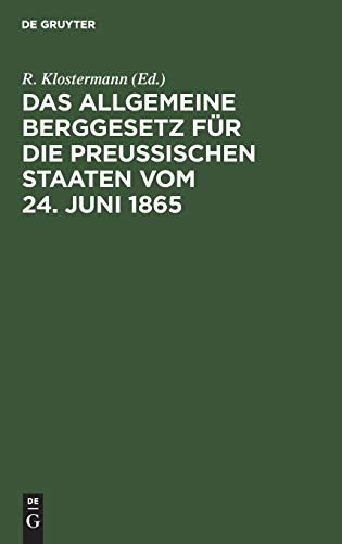Das Allgemeine Berggesetz für die Preußischen Staaten vom 24. Juni 1865: Nebst Einleitung und Kommentar