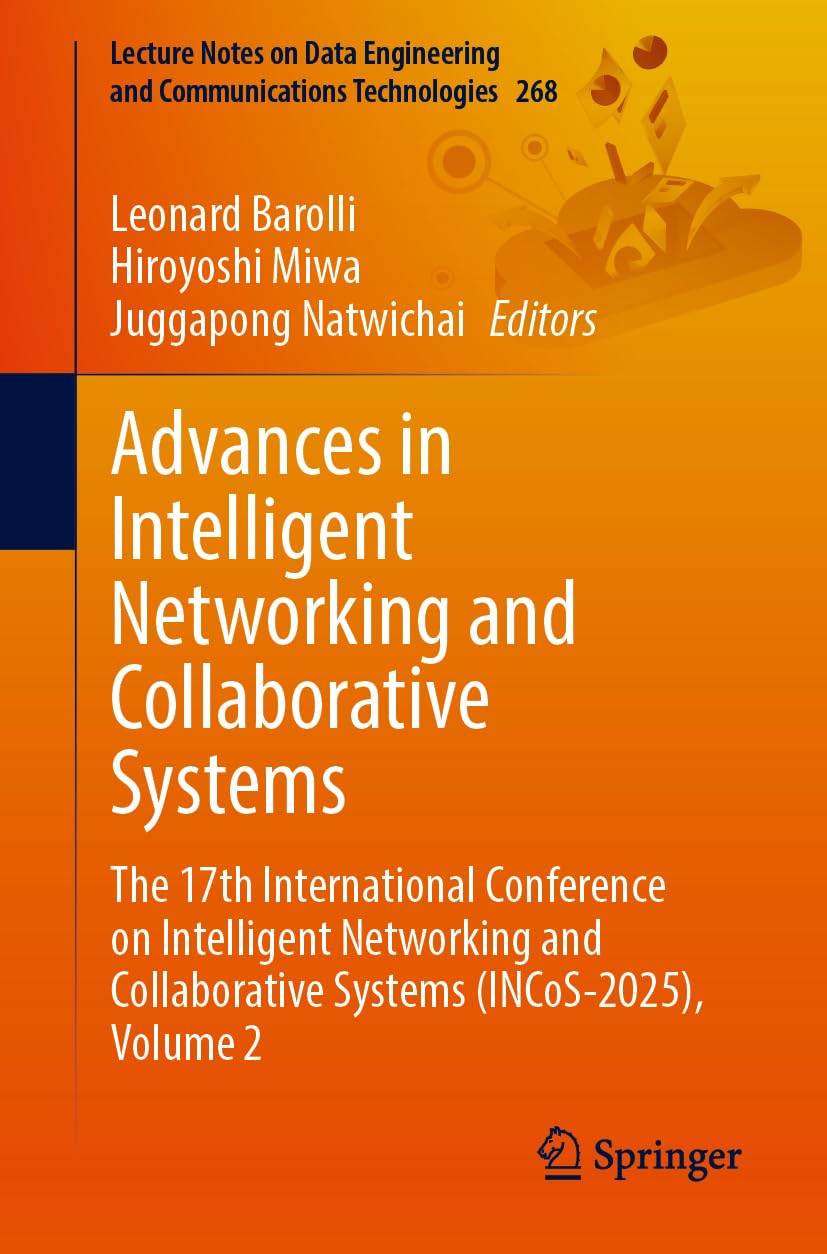 Advances in Intelligent Networking and Collaborative Systems: The 17th International Conference on Intelligent Networking and Collaborative Systems ... and Communications Technologies, 268, Band 2)