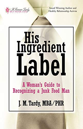 His Ingredient Label: A Woman's Guide to Recognizing a Junk Food Man