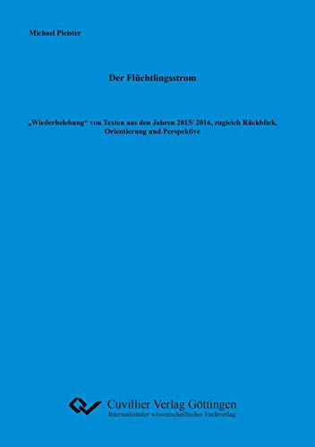Der Flüchtlingsstrom: „Wiedebelebung“ von Texten aus den Jahren 2015/2016, zugleich Rückblick, Orientierung und Perspektive