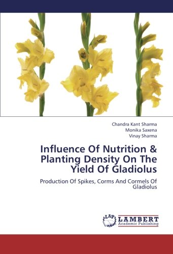 Influence Of Nutrition & Planting Density On The Yield Of Gladiolus: Production Of Spikes, Corms And Cormels Of Gladiolus