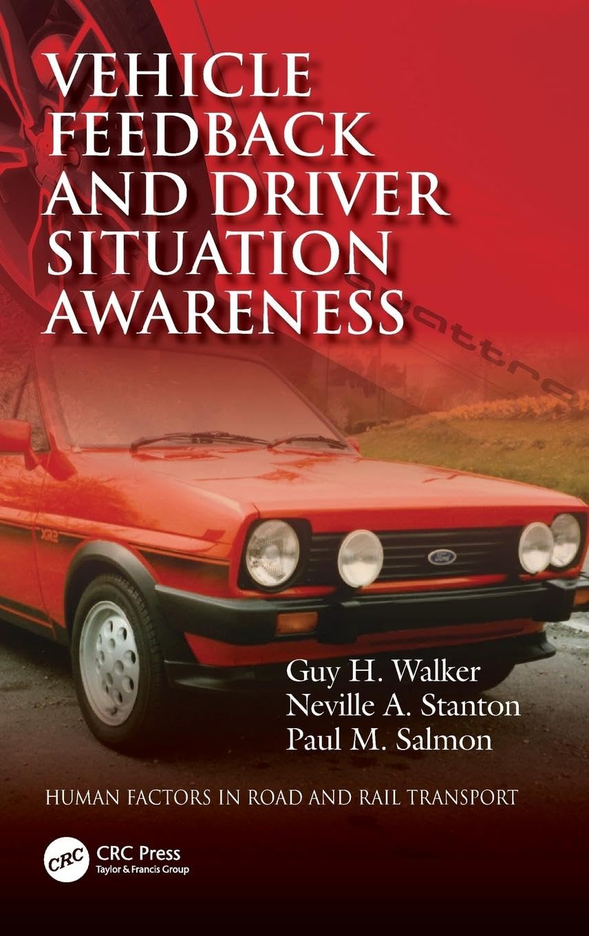Vehicle Feedback and Driver Situation Awareness (Human Factors in Road and Rail Transport)