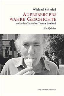 Auersbergers wahre Geschichte: und andere Texte über Thomas Bernhard. Ein Alphabet