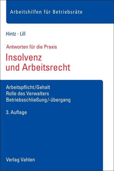 Insolvenz und Arbeitsrecht: Arbeitspflicht/Gehalt, Rolle des Verwalters, Betriebsschließung/-übergang (Arbeitshilfen für Betriebsräte)