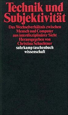 Technik und Subjektivität: Das Wechselverhältnis zwischen Mensch und Computer aus interdisziplinärer Sicht