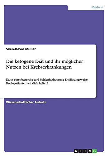Die ketogene Diät und ihr möglicher Nutzen bei Krebserkrankungen: Kann eine fettreiche und kohlenhydratarme Ernährungsweise Krebspatienten wirklichhelfen?