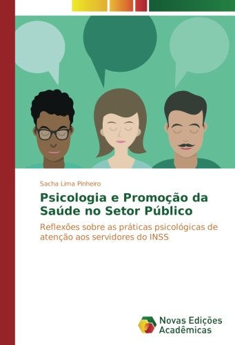 Psicologia e Promoção da Saúde no Setor Público: Reflexões sobre as práticas psicológicas de atenção aos servidores do INSS
