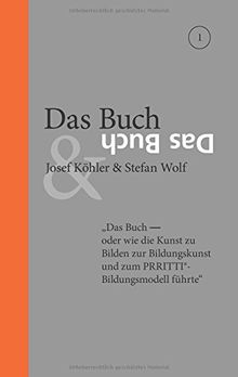 Das Buch: Das Buch - oder wie die Kunst zu Bilden zur Bildungskunst und zum PRRITTI-Bildungsmodell führte. Wollen wir glücklich sein, müssen wir ... erlangen, uns anerkannt und zugehörig fühlen.