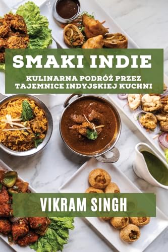 Smaki Indie: Kulinarna Podró¿ przez Tajemnice Indyjskiej Kuchni