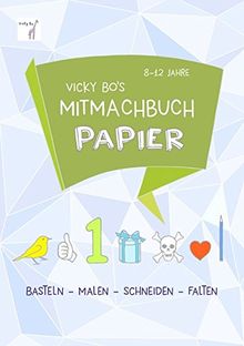 Vicky Bo's Mitmachbuch Papier: Basteln - Malen - Schneiden - Falten