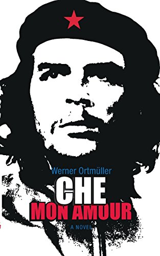 Werner Ortmüller Che Mon Amour, A Novel