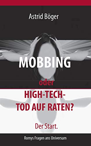 Mobbing oder High-Tech-Tod auf Raten? Der Start.: Romys Fragen ans Universum