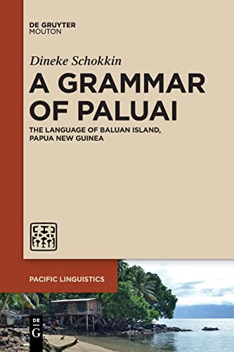 A Grammar of Paluai: The Language of Baluan Island, Papua New Guinea (Pacific Linguistics [PL], 663)