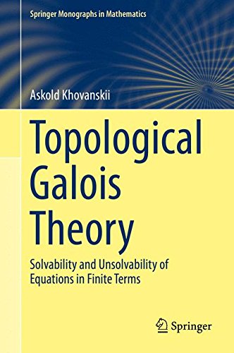 Topological Galois Theory: Solvability and Unsolvability of Equations in Finite Terms (Springer Monographs in Mathematics)