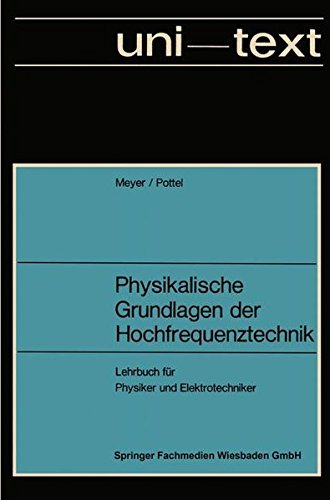 Physikalische Grundlagen der Hochfrequenztechnik: Eine Darstellung mit zahlreichen Versuchsbeschreibungen, Lehrbuch für Physiker und Elektrotechniker (uni-texte)