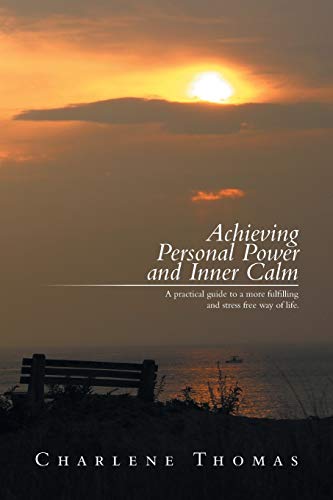 ACHIEVING PERSONAL POWER and INNER CALM: A practical guide to a more fulfilling and stress free way of life.