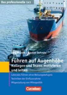 Das professionelle 1 x 1: Führen auf Augenhöhe: Kollegen und Teams motivieren und leiten