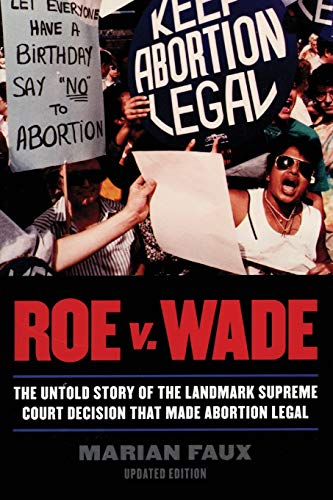 Roe v. Wade: The Untold Story of the Landmark Supreme Court Decision that Made Abortion Legal, Updated Edition
