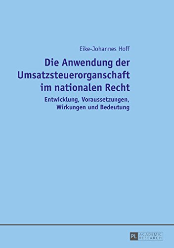 Die Anwendung der Umsatzsteuerorganschaft im nationalen Recht: Entwicklung, Voraussetzungen, Wirkungen und Bedeutung
