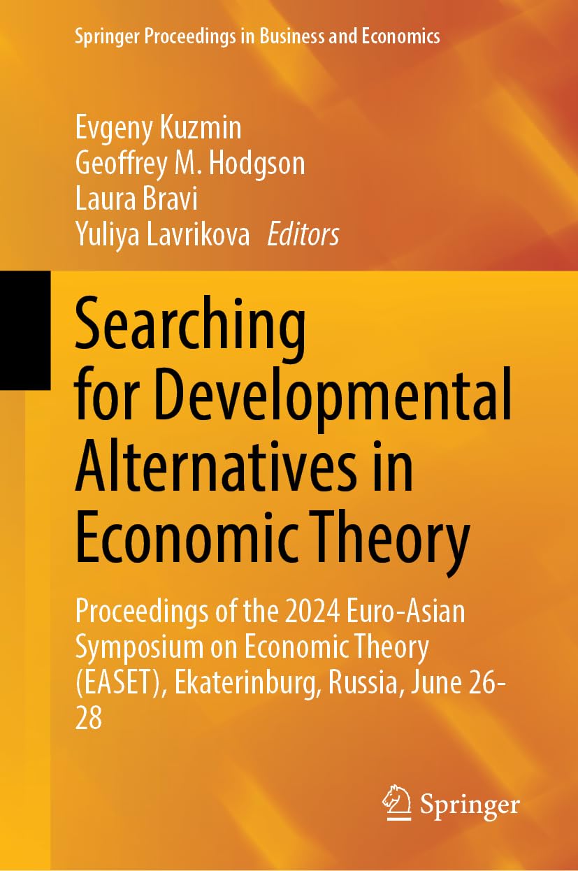 Searching for Developmental Alternatives in Economic Theory: Proceedings of the 2024 Euro-Asian Symposium on Economic Theory (EASET), Ekaterinburg, ... Proceedings in Business and Economics)