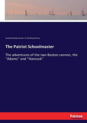 The Patriot Schoolmaster: The adventures of the two Boston cannon, the ''Adams'' and ''Hancock''