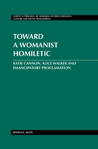 Toward a Womanist Homiletic: Katie Cannon, Alice Walker and Emancipatory Proclamation (Martin Luther King Jr. Memorial Studies in Religion, Culture and Social Development)
