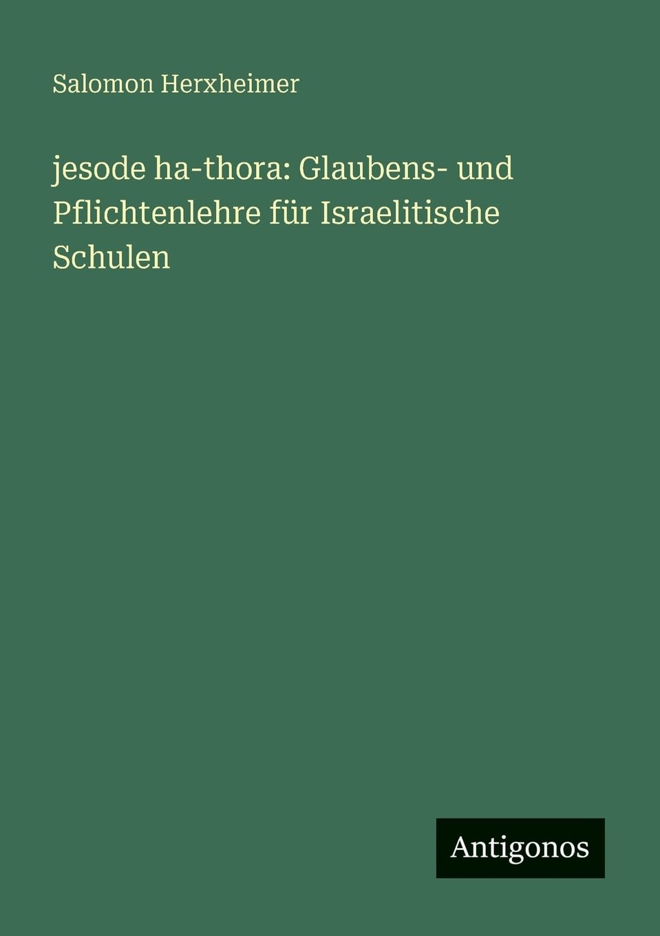 jesode ha-thora: Glaubens- und Pflichtenlehre für Israelitische Schulen