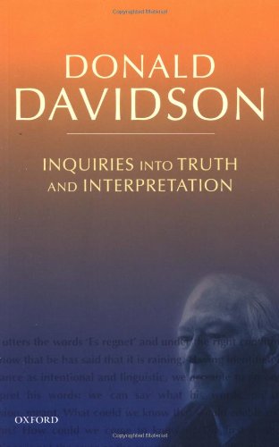 Inquiries Into Truth And Interpretation (C Pedd T The Philosophical Ess): Philosophical Essays (Philosophical Essays of Donald Davidson)