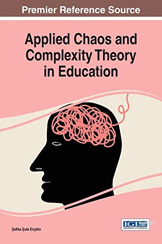Applied Chaos and Complexity Theory in Education (Advances in Educational Marketing, Administration, and Leadership)