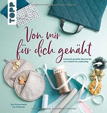 Von mir für dich genäht: Liebevoll genähte Geschenke von einfach bis aufwendig