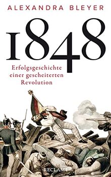 1848: Erfolgsgeschichte einer gescheiterten Revolution