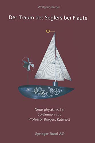 Der Traum des Seglers bei Flaute: Neue Physikalische Spielereien Aus Professor Bürgers Kabinett (German Edition)