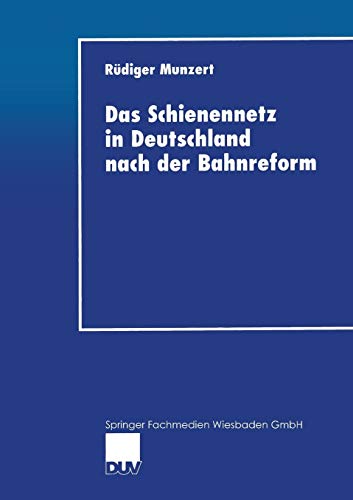 Das Schienennetz in Deutschland nach der Bahnreform. Möglichkeiten und Grenzen einer Reform der Eisenbahninfrastruktur-Bereitstellung (DUV Wirtschaftswissenschaft)
