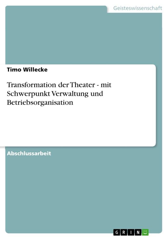 Transformation der Theater - mit Schwerpunkt Verwaltung und Betriebsorganisation