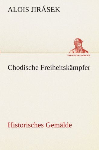 Chodische Freiheitskämpfer: Historisches Gemälde (TREDITION CLASSICS)