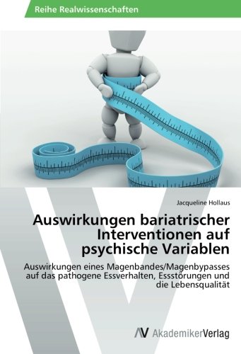 Auswirkungen bariatrischer Interventionen auf psychische Variablen: Auswirkungen eines Magenbandes/Magenbypasses auf das pathogene Essverhalten, Essstörungen und die Lebensqualität