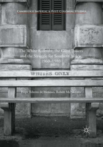 The White Redoubt, the Great Powers and the Struggle for Southern Africa, 1960–1980 (Cambridge Imperial and Post-Colonial Studies)