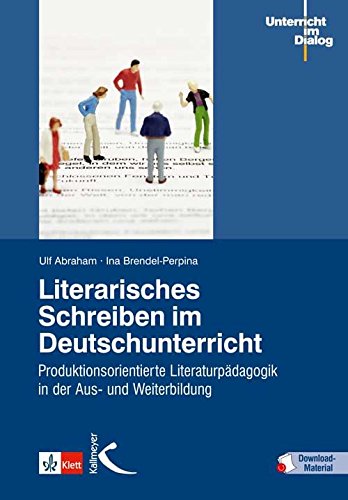 Unterricht im Dialog   Literarisches Schreiben im Deutschunterricht m 1 Beilage - Ulf Abraham Ina Brendel-Perpina Gebunden