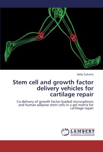 Stem cell and growth factor delivery vehicles for cartilage repair: Co-delivery of growth factor-loaded microspheres and human adipose stem cells in a gel matrix for cartilage repair