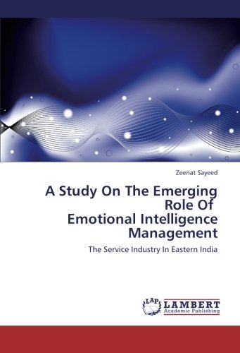 A Study On The Emerging Role Of Emotional Intelligence Management: The Service Industry In Eastern India