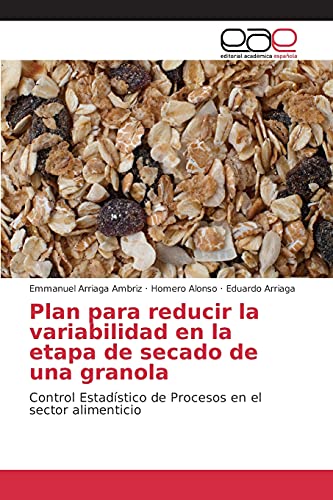 Plan para reducir la variabilidad en la etapa de secado de una granola: Control Estadístico de Procesos en el sector alimenticio