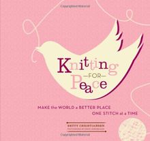Knitting for Peace: Make the World a Better Place One Stitch at a Time