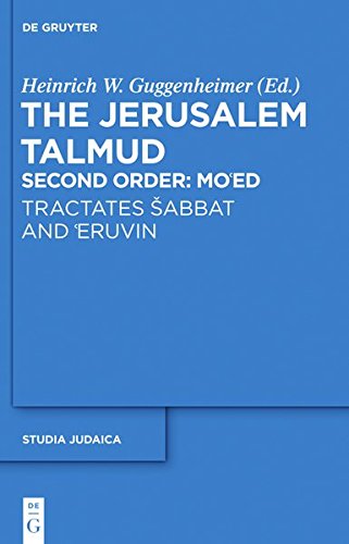 Guggenheimer, Heinrich W. The Jerusalem Talmud. Second Order, Tractates Šabbat And 'Eruvin (Studia Judaica, Band 68)